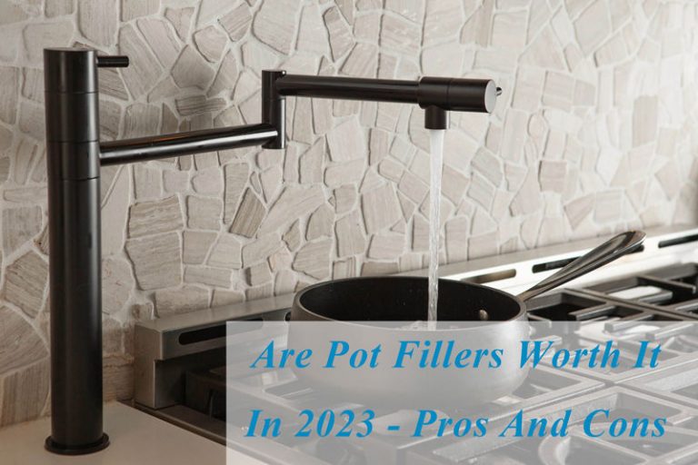 Are Pot Fillers Worth It In 2023 Pros And Cons