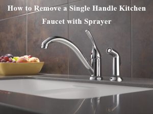 How to Remove a Single Handle Kitchen Faucet with Sprayer